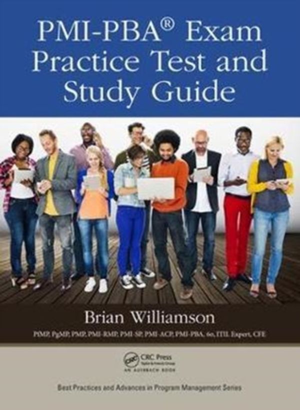 Cover Art for 9781138054479, PMI-PBA Exam Practice Test and Study GuideBest Practices and Advances in Program Management by Brian Williamson