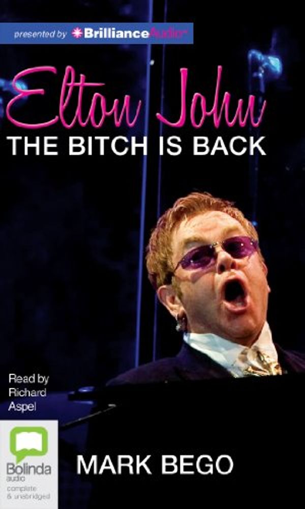 Cover Art for 9781743155578, Elton John: The Bitch Is Back by Mark Bego
