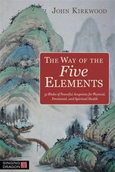 Cover Art for 9781848194144, The Way of the Five Elements: 52 Weeks of Powerful Acupoints for Physical, Emotional, and Spiritual Health by John Kirkwood