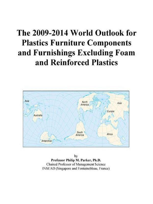 Cover Art for 9780497872786, The 2009-2014 World Outlook for Plastics Furniture Components and Furnishings Excluding Foam and Reinforced Plastics by Unknown
