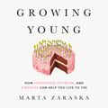 Cover Art for 9780525611332, Growing Young by Marta Zaraska