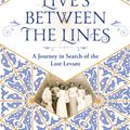 Cover Art for 9781474613200, Lives Between The Lines: A Journey in Search of the Lost Levant by Michael Vatikiotis