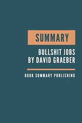 Cover Art for 9798601736749, SUMMARY: Bullshit Jobs Summary. David Graeber's Book. Meaningful job. Meaningful work. David Graeber Bullshit Jobs. Book Summary by Book Summary Publishing