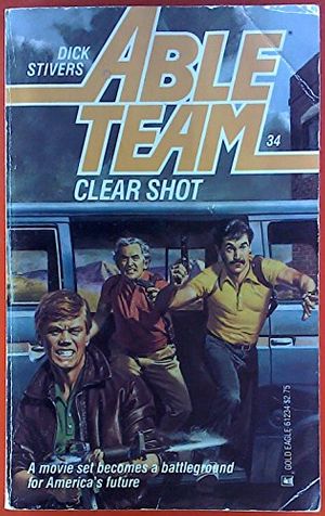 Cover Art for 9780373612345, Able Team #34 Clear Shot by Dick Stivers
