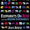 Cover Art for 9780752226866, Elephants on Acid by Alex Boese