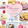 Cover Art for 9781925310597, 4 Ingredients Chocolate, Cakes and Cute Things by Kim McCosker