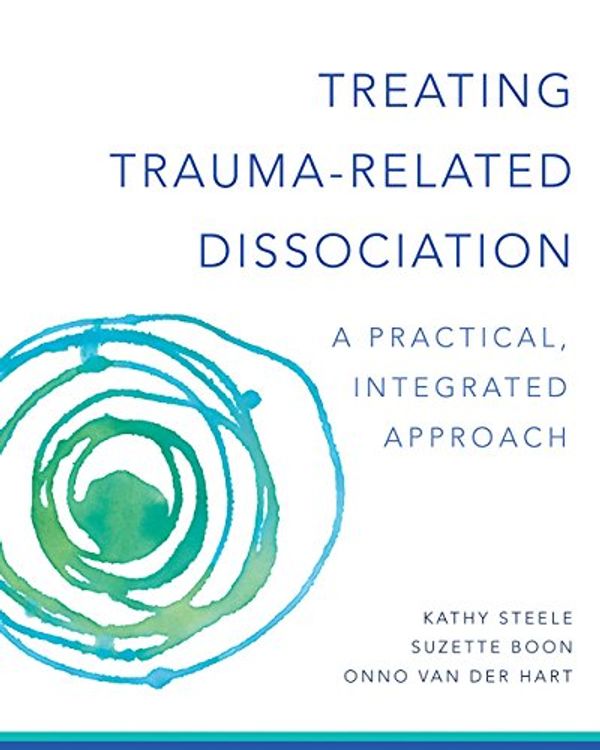 Cover Art for B01MSM23LU, Treating Trauma-Related Dissociation: A Practical, Integrative Approach (Norton Series on Interpersonal Neurobiology) by Kathy Steele, Suzette Boon, Onno Der Van Hart