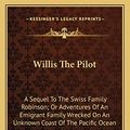 Cover Art for 9781163790991, Willis the Pilot by Johann David Wyss