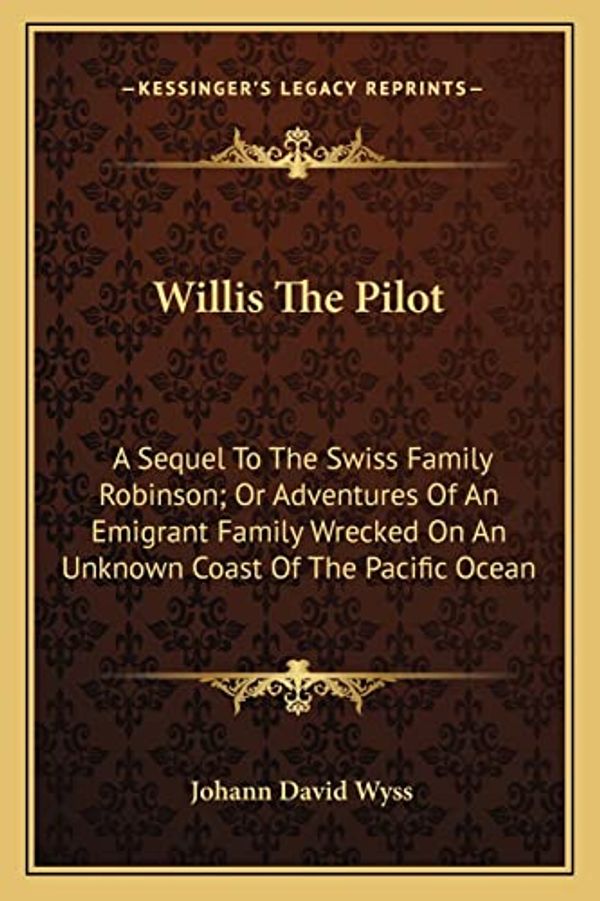 Cover Art for 9781163790991, Willis the Pilot by Johann David Wyss