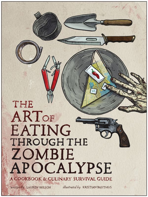 Cover Art for 9781940363363, Art of Eating Through the Zombie Apocalypse by Lauren Wilson, Kristian Bauthus