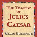 Cover Art for 9781421813929, The Tragedy of Julius Caesar by William Shakespeare, 1stWorld Library