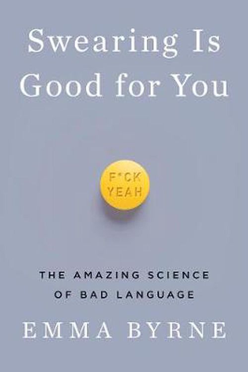 Cover Art for 9781324000280, Swearing Is Good for You - The Amazing Science of Bad Language by Emma Byrne