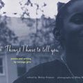Cover Art for 9780763610357, Things I Have to Tell You: Poems and Writing by Teenage Girls by Betsy Franco