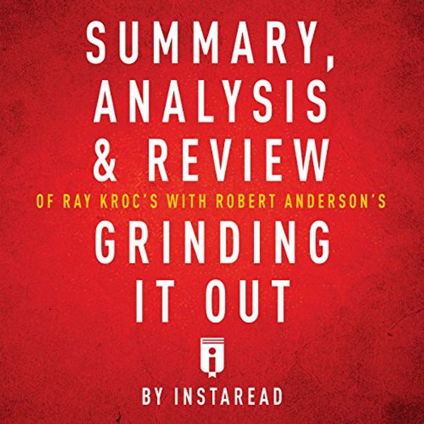 Cover Art for B01N4MCFXS, Summary, Analysis & Review of Ray Kroc's Grinding It Out with Robert Anderson by Instaread by Instaread