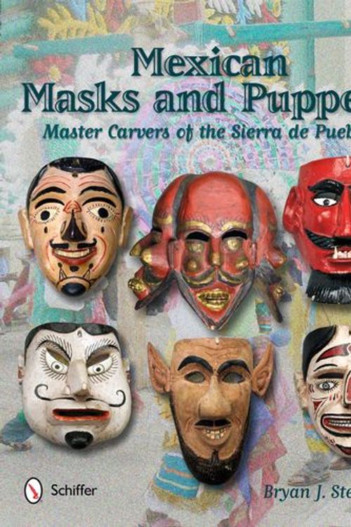 Cover Art for 9780764340277, Mexican Masks and Puppets: Master Carvers of the Sierra De Puebla by Bryan J. Stevens