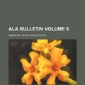 Cover Art for 9781130281316, ALA Bulletin Volume 6 by American Library Association