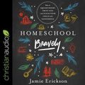 Cover Art for 9798200539802, Homeschool Bravely: How to Squash Doubt, Trust God, and Teach Your Child with Confidence by Jamie Erickson
