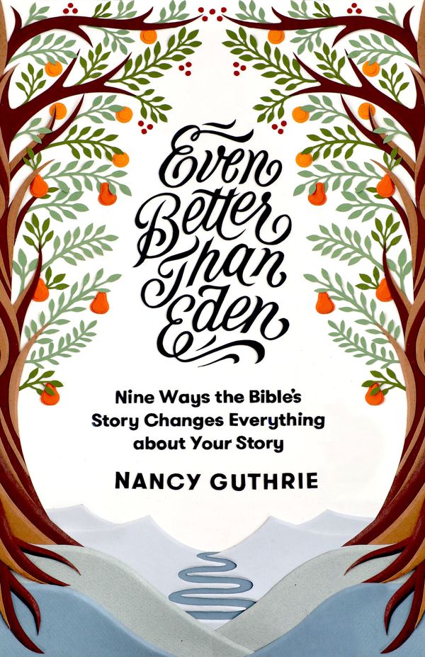 Cover Art for 9781433561252, Even Better than EdenNine Ways the Bible's Story Changes Everything ... by Nancy Guthrie
