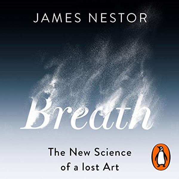 Cover Art for B0874XDQZR, Breath: The New Science of a Lost Art by James Nestor