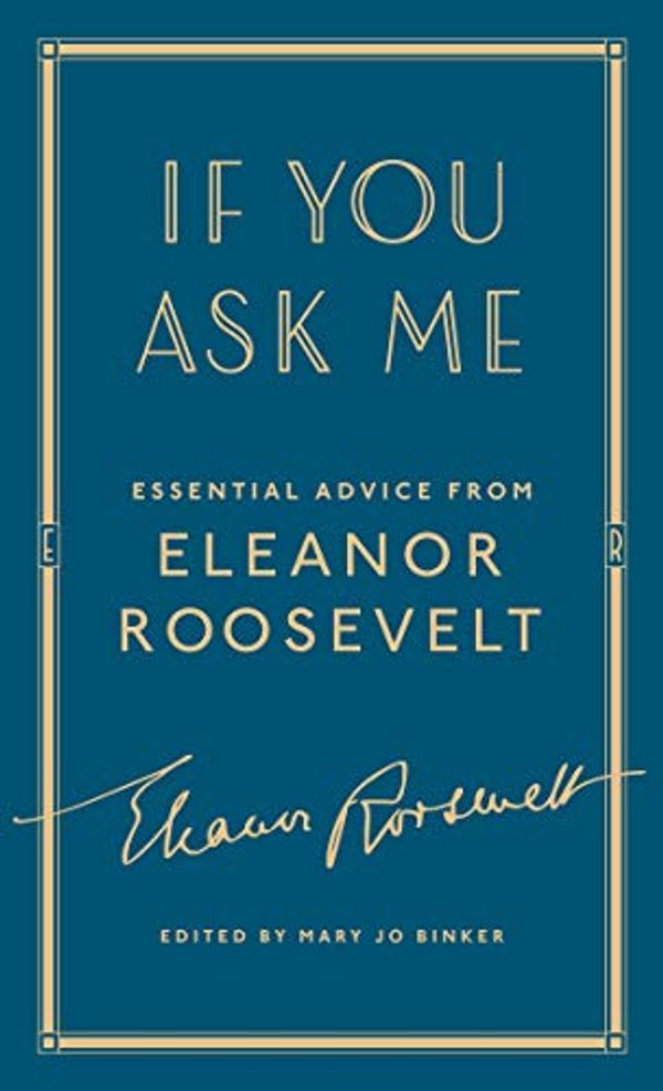 Cover Art for B07CL2F7SL, If You Ask Me: Essential Advice from Eleanor Roosevelt by Eleanor Roosevelt