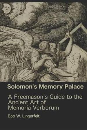 Cover Art for 9781977094681, Solomon's Memory Palace: A Freemason's Guide to the Ancient Art of Memoria Verborum by Bob W. Lingerfelt