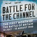 Cover Art for B074L9XQKL, Battle for the Channel: The First Month of the Battle of Britain 10 July - 10 August 1940 by Brian Cull