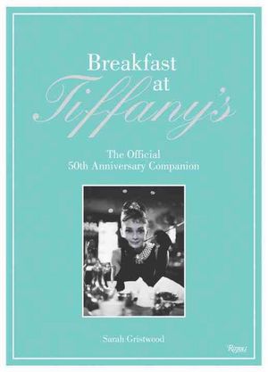 Cover Art for 9780847836710, Breakfast at Tiffany's by Sarah Gristwood