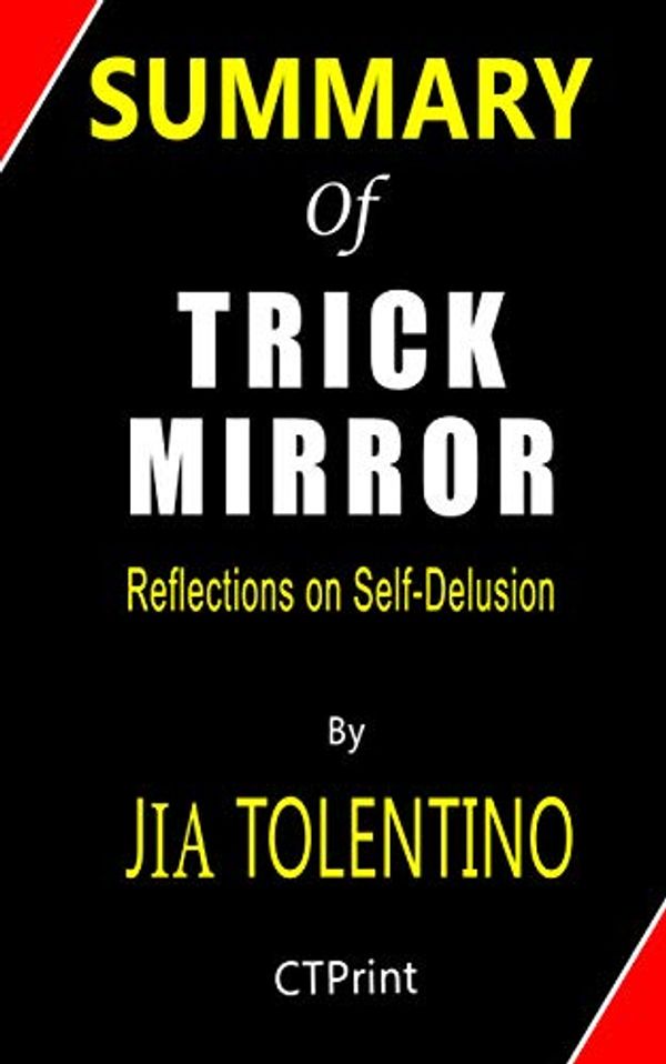 Cover Art for B085B4K3W5, Summary of Trick Mirror by Jia Tolentino | Reflections on Self-Delusion by CTPrint