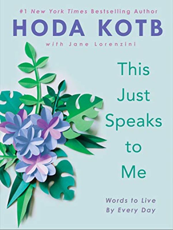 Cover Art for B089G76LMQ, This Just Speaks to Me: Words to Live By Every Day by Hoda Kotb