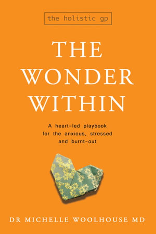 Cover Art for 9781922357434, The Wonder Within: A heart-led playbook for the anxious, stressed and burnt-out by Woolhouse, Dr Michelle