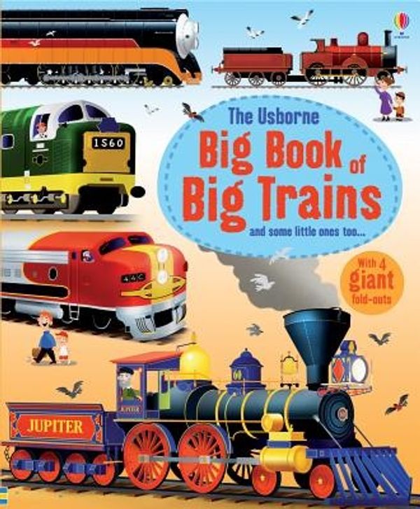 Cover Art for 9780794533786, Usborne Big Book of Big Trains by Megan Cullis