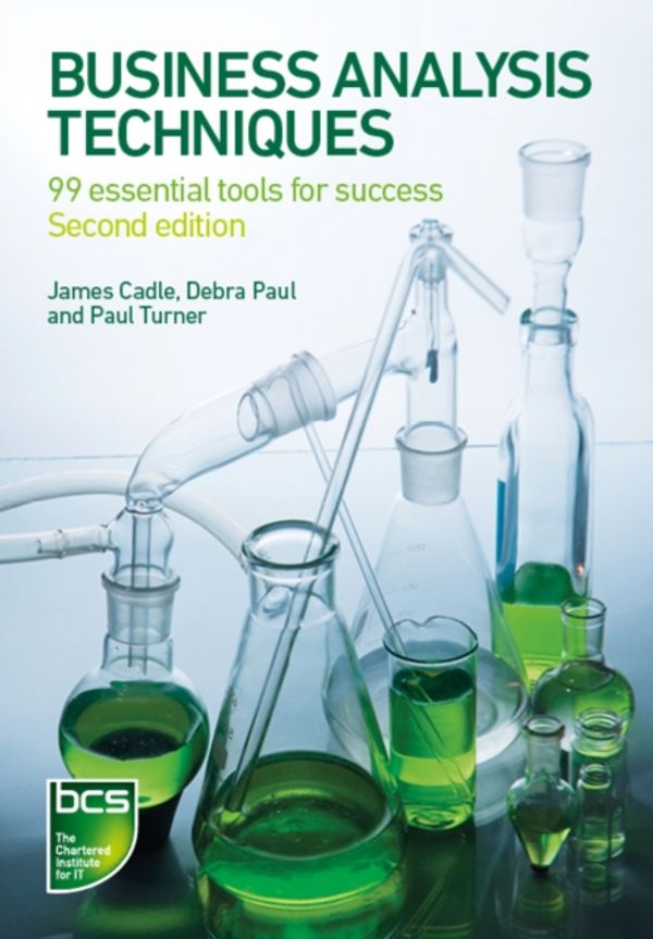 Cover Art for 9781780172736, Business Analysis Techniques: 99 Essential Tools for Success by James Cadle, Debra Paul, Paul Turner