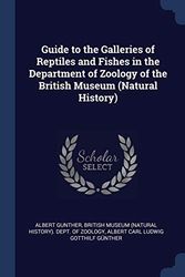 Cover Art for 9781296796334, Guide to the Galleries of Reptiles and Fishes in the Department of Zoology of the British Museum (Natural History) by Albert Gunther, Günther, Albert Carl Ludwig Gotthilf