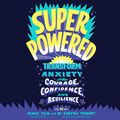 Cover Art for B08BS3VB2W, Superpowered: Transform Anxiety into Courage, Confidence, and Resilience by Renee Jain, Dr. Shefali Tsabary