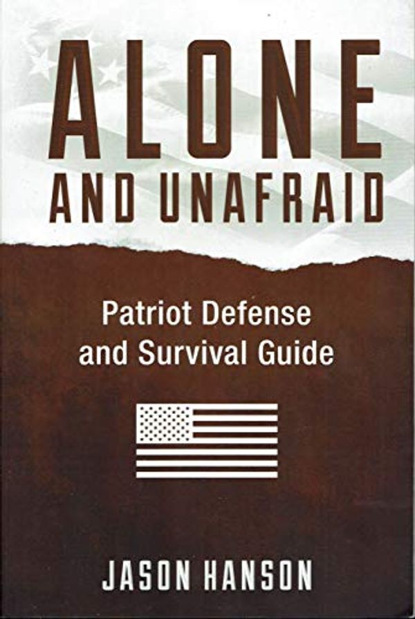 Cover Art for B07P6XFW4Z, Alone and Unafraid - Patriot Defense Survival Guide by Jason Hanson