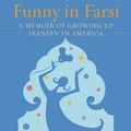 Cover Art for 0784497379350, Funny in Farsi: A Memoir of Growing Up Iranian in America by Firoozeh Dumas