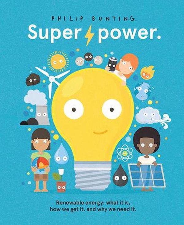 Cover Art for 9781760507930, Superpower: Renewable energy: what it is, how we get it, and why we need it by Philip Bunting