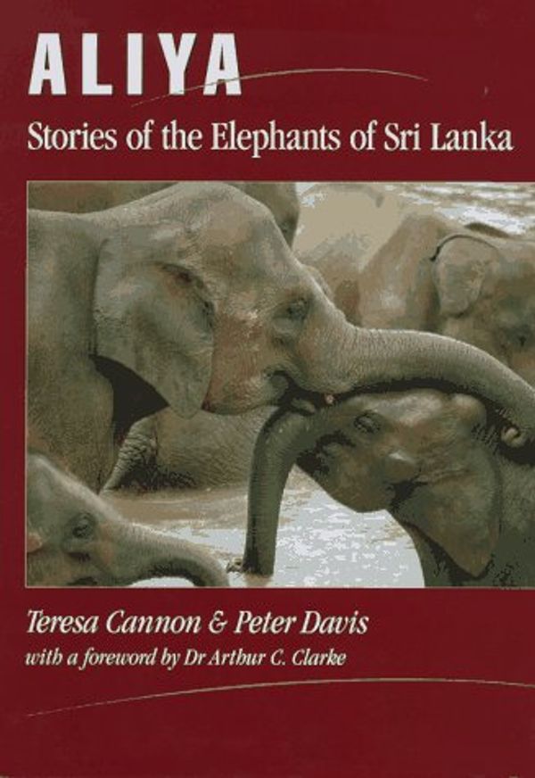 Cover Art for 9780646214085, Aliya: Stories of the Elephants of Sri Lanka by Teresa Cannon, Peter Davis