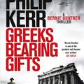 Cover Art for 9781784296520, Greeks Bearing Gifts: Bernie Gunther Thriller 13 by Philip Kerr