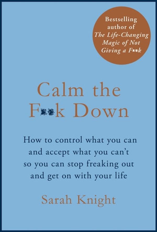 Cover Art for 9781787476219, Calm the F**k Down by Sarah Knight