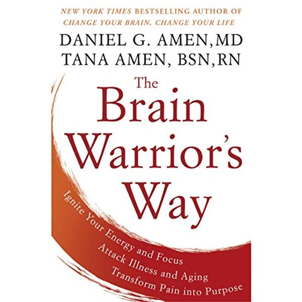Cover Art for B01M7PTO3F, The Brain Warrior's Way: Ignite Your Energy and Focus, Attack Illness and Aging, Transform Pain into Purpose by Daniel G. Amen M.D., Tana Amen BSN RN