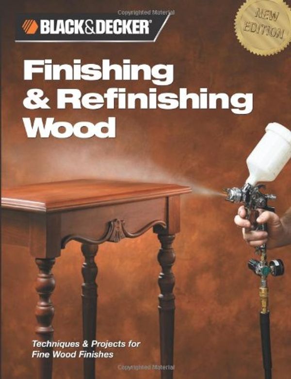 Cover Art for 9781589232884, Black & Decker Finishing & Refinishing Wood: Techniques & Projects for Fine Wood Finishes by Editors of Creative Publishing