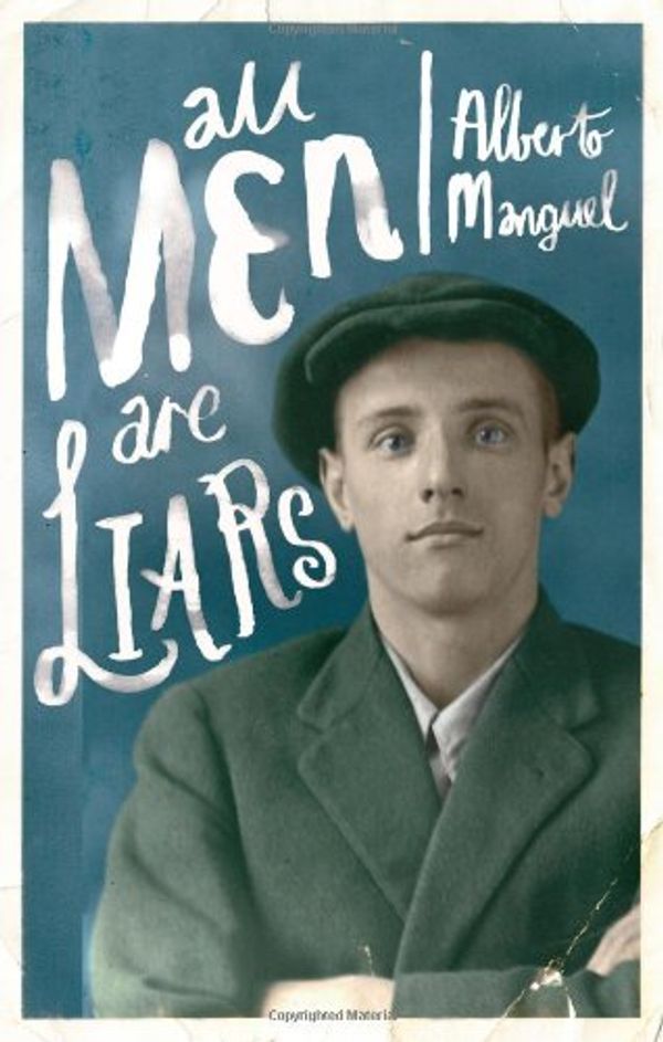 Cover Art for 9781846881091, All Men Are Liars by Alberto Manguel