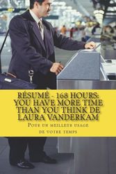 Cover Art for 9781722478995, Résumé - 168 Hours: You Have More Time Than You Think de Laura Vanderkam: Pour un meilleur usage de votre temps by Olivier Primeau