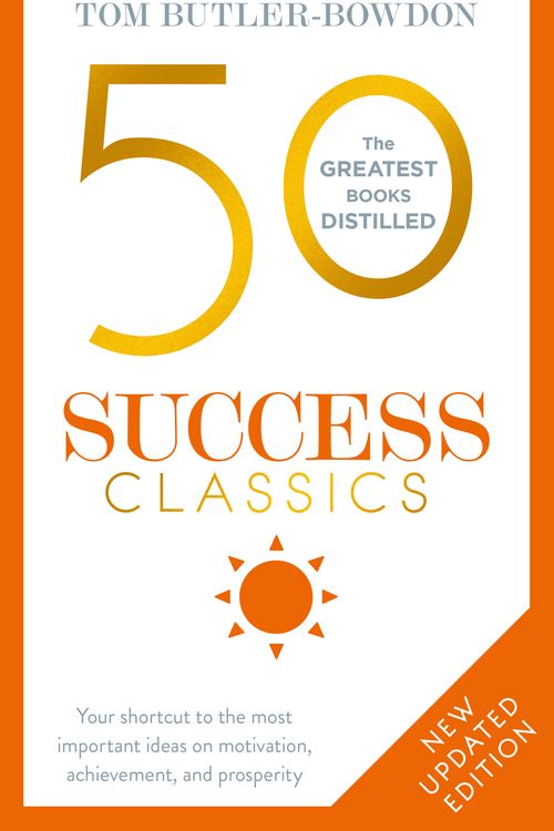Cover Art for 9781473658356, 50 Success Classics: Winning Wisdom For Work & Life From 50 Landmark Books by Tom Butler-Bowdon