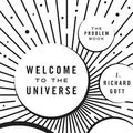 Cover Art for 9780691177809, Welcome to the UniverseThe Problem Book by Neil Degrasse Tyson, Michael A. Strauss, J. Richard Gott