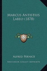Cover Art for 9781166619343, Marcus Antistius Labeo (1878) (German Edition) by Alfred Pernice