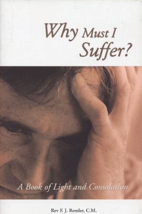 Cover Art for 9781930278295, Why Must I Suffer? by Fr. F. J. Remler