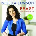 Cover Art for 8601300374864, Feast: Food to Celebrate Life by Nigella Lawson