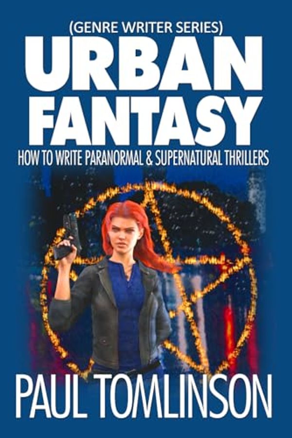 Cover Art for 9798869686664, Urban Fantasy: How to Write Paranormal & Supernatural Thrillers by Paul Tomlinson